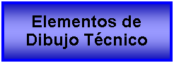 Cuadro de texto: Elementos de Dibujo Tcnico 