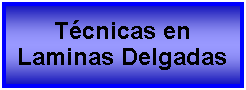 Cuadro de texto: Tcnicas en Laminas Delgadas