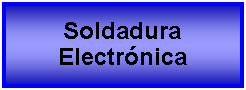 Cuadro de texto: Soldadura Electrnica 