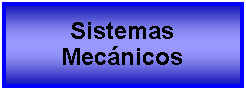 Cuadro de texto: Sistemas Mecnicos  