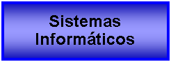 Cuadro de texto: Sistemas Informticos  