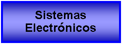 Cuadro de texto: Sistemas Electrnicos 