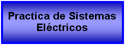 Cuadro de texto: Practica de Sistemas Elctricos 