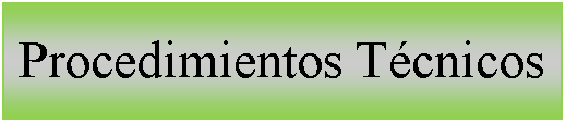 Cuadro de texto: Procedimientos Tcnicos 