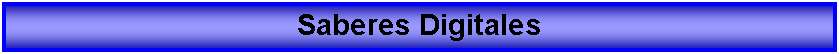 Cuadro de texto: Saberes Digitales 