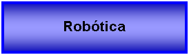 Cuadro de texto: Robótica 