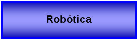 Cuadro de texto: Robtica 